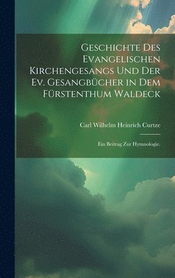 bokomslag Geschichte des evangelischen Kirchengesangs und der ev. Gesangbcher in dem Frstenthum Waldeck