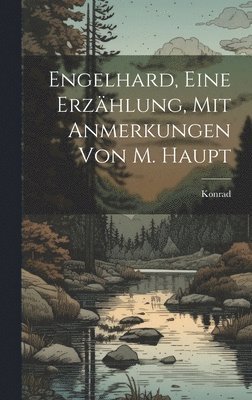 Konrad (Von Würzburg ) - Engelhard, Eine Erzählung, Mit Anmerkungen Von M. Haupt, Inbunden