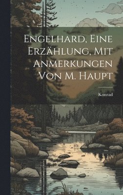 Engelhard, Eine Erzhlung, Mit Anmerkungen Von M. Haupt 1