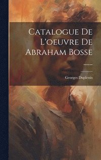 bokomslag Catalogue De L'oeuvre De Abraham Bosse ......