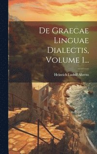 bokomslag De Graecae Linguae Dialectis, Volume 1...