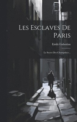Emile Gaboriau - Les Esclaves De Paris, Inbunden