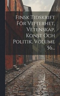 bokomslag Finsk Tidskrift Fr Vitterhet, Vetenskap, Konst Och Politik, Volume 56...