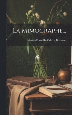 Nicolas-Edme Rétif de la Bretonne - Mimographe..., Inbunden