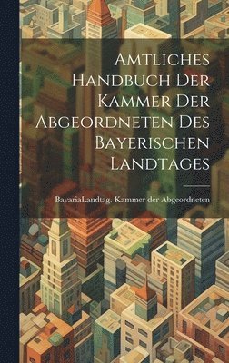 Amtliches Handbuch der Kammer der Abgeordneten des Bayerischen Landtages 1