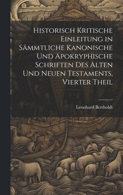 Leonhard Bertholdt - Historisch kritische Einleitung in sämmtliche kanonische und apokryphische Schriften des alten und neuen Testaments, Vierter Theil, Inbunden
