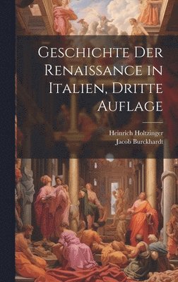 Jacob Burckhardt, Heinrich Holtzinger - Geschichte der Renaissance in Italien, Dritte Auflage, Inbunden