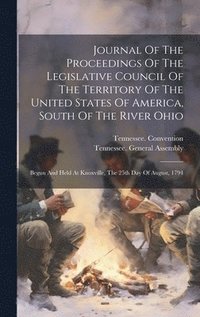 bokomslag Journal Of The Proceedings Of The Legislative Council Of The Territory Of The United States Of America, South Of The River Ohio