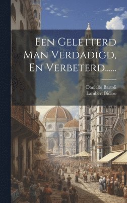 Daniello Bartoli, Lambert Bidloo - Een Geletterd Man Verdadigd, En Verbeterd......, Inbunden