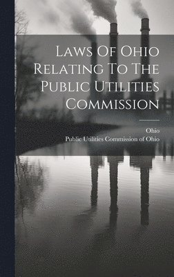 bokomslag Laws Of Ohio Relating To The Public Utilities Commission