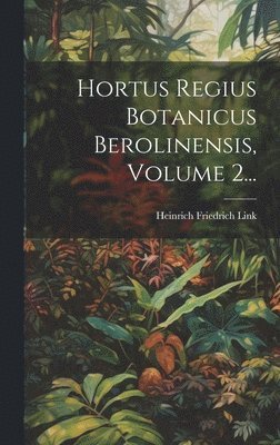 bokomslag Hortus Regius Botanicus Berolinensis, Volume 2...