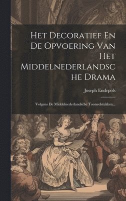 bokomslag Het Decoratief En De Opvoering Van Het Middelnederlandsche Drama