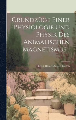 bokomslag Grundzüge Einer Physiologie Und Physik Des Animalischen Magnetismus...