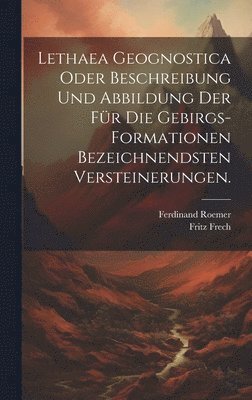 Lethaea geognostica oder Beschreibung und Abbildung der fr die Gebirgs-Formationen bezeichnendsten Versteinerungen. 1