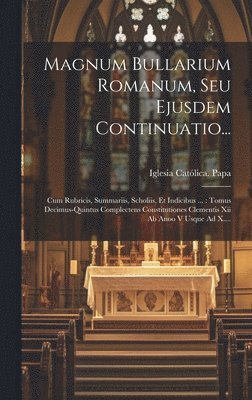 Magnum Bullarium Romanum, Seu Ejusdem Continuatio... 1