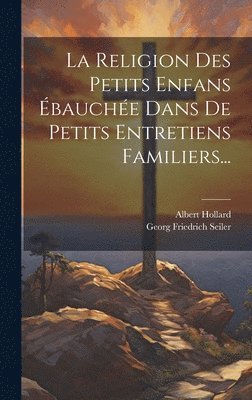 Religion Des Petits Enfans Ébauchée Dans De Petits Entretiens Familiers...