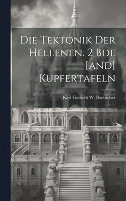 bokomslag Die Tektonik Der Hellenen. 2 Bde [and] Kupfertafeln