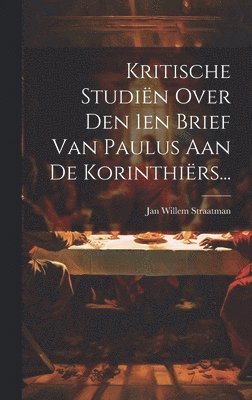 Kritische Studiën Over Den 1en Brief Van Paulus Aan De Korinthiërs...