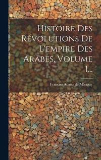 bokomslag Histoire Des Rvolutions De L'empire Des Arabes, Volume 1...