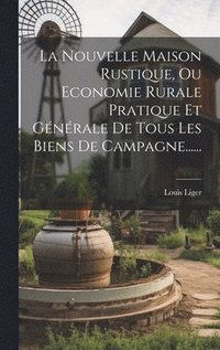 bokomslag La Nouvelle Maison Rustique, Ou Economie Rurale Pratique Et Gnrale De Tous Les Biens De Campagne......