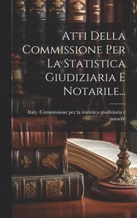 bokomslag Atti Della Commissione Per La Statistica Giudiziaria E Notarile...