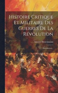 bokomslag Histoire Critique Et Militaire Des Guerres De La Révolution: Introduction...