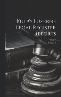 bokomslag Kulp's Luzerne Legal Register Reports; Volume 9