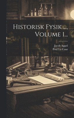 bokomslag Historisk Fysik ..., Volume 1...