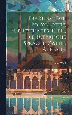 Karl Wied - Kunst der Polyglottie, fuenfzehnter Theil, die tuerkische Sprache, zweite Auflage., Inbunden