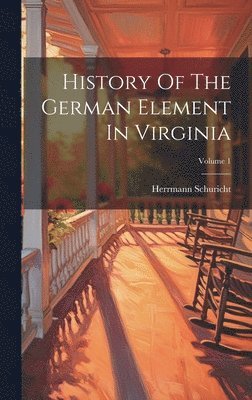 bokomslag History Of The German Element In Virginia; Volume 1