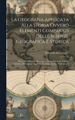 La Geografia Applicata Alla Storia Ovvero Elementi Comparati Delle Scienze Geografica E Storica 1