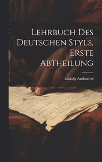 bokomslag Lehrbuch des Deutschen Styls, Erste Abtheilung