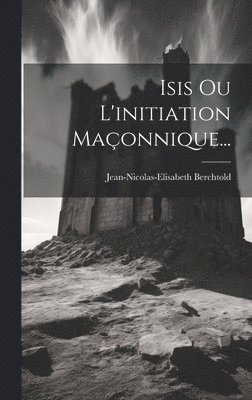 Isis Ou L'initiation Maonnique... 1