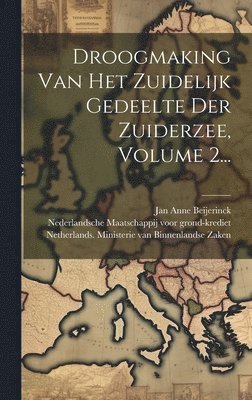 Droogmaking Van Het Zuidelijk Gedeelte Der Zuiderzee, Volume 2... 1