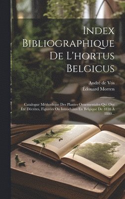 Index Bibliographique De L'hortus Belgicus 1