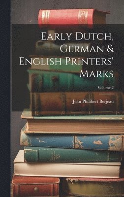 Early Dutch, German & English Printers' Marks; Volume 2 1