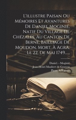 L'illustre Paisan Ou Mémoires Et Avantures De Daniel Moginié, Natif Du Village De Chézales, Au Canton De Berne, Bailliage De Moudon, Mort, À Agra, Le 22. De Mai 1749......