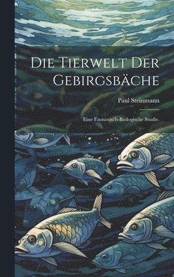 Paul Steinmann - Tierwelt der Gebirgsbäche, Inbunden