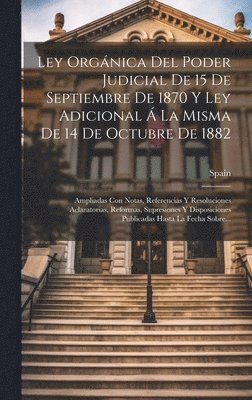 bokomslag Ley Orgnica Del Poder Judicial De 15 De Septiembre De 1870 Y Ley Adicional  La Misma De 14 De Octubre De 1882