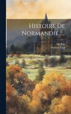 Vitalis Ordericus, Du Bois - Histoire De Normandie......, Inbunden