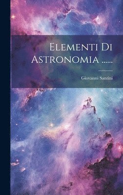 Elementi Di Astronomia ...... 1