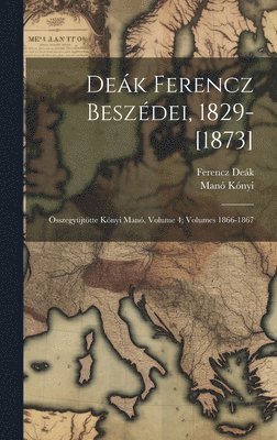 Dek Ferencz Beszdei, 1829-[1873] 1