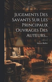 bokomslag Jugements Des Savants Sur Les Principaux Ouvrages Des Auteurs...