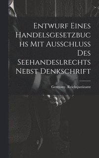 bokomslag Entwurf Eines Handelsgesetzbuchs Mit Ausschluss Des Seehandeslrechts Nebst Denkschrift