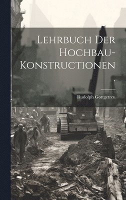 Lehrbuch der Hochbau-Konstructionen. 1