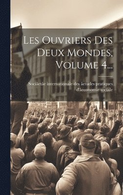 bokomslag Les Ouvriers Des Deux Mondes, Volume 4...