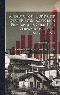 bokomslag Andeutungen Zur Kritik Der Neuesten Kniglich Preussischen Zoll- Und Verbrauchssteuer-Gesetzgebung