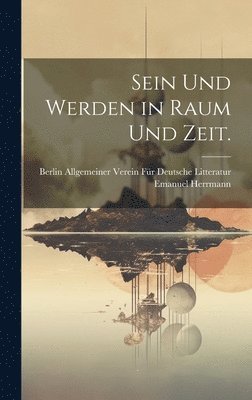 Sein und Werden in Raum und Zeit. 1