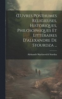 bokomslag OEuvres Posthumes Religieuses, Historiques, Philosophiques Et Littraires D'alexandre De Stourdza ...