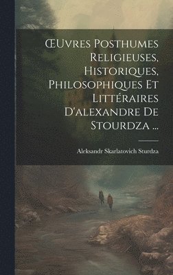 bokomslag OEuvres Posthumes Religieuses, Historiques, Philosophiques Et Littéraires D'alexandre De Stourdza ...